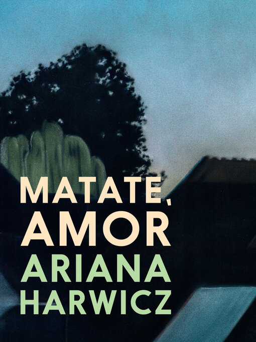 Title details for Matate, amor by Ariana Harwicz - Available
